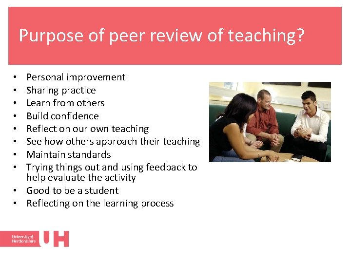 Purpose of peer review of teaching? Personal improvement Sharing practice Learn from others Build