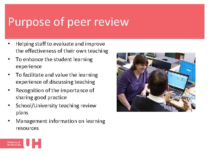 Purpose of peer review • Helping staff to evaluate and improve the effectiveness of