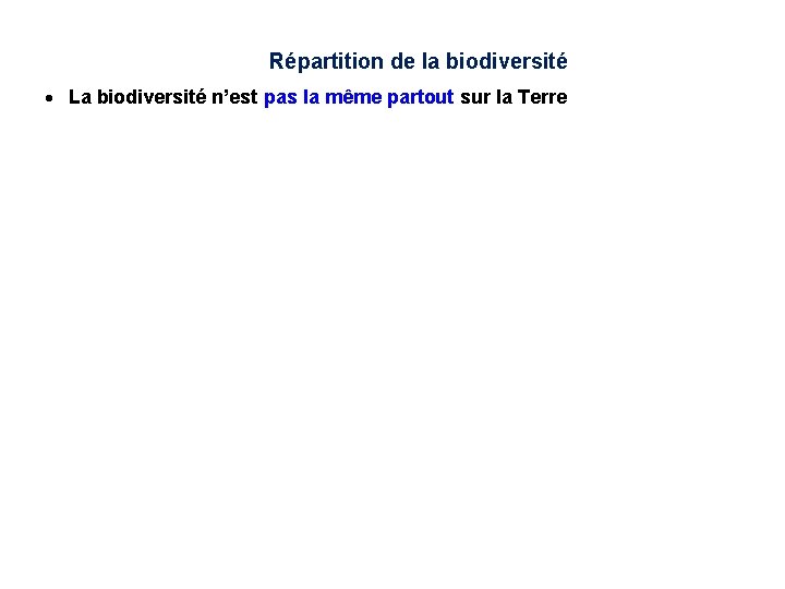 Répartition de la biodiversité · La biodiversité n’est pas la même partout sur la