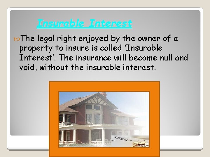 Insurable Interest The legal right enjoyed by the owner of a property to insure