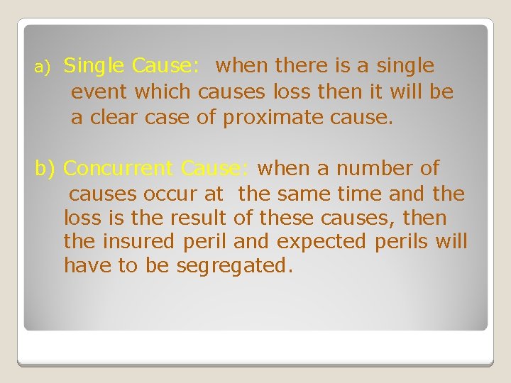 a) Single Cause: when there is a single event which causes loss then it