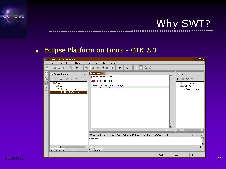Why SWT? ■ 20040215 Eclipse Platform on Linux - GTK 2. 0 22 