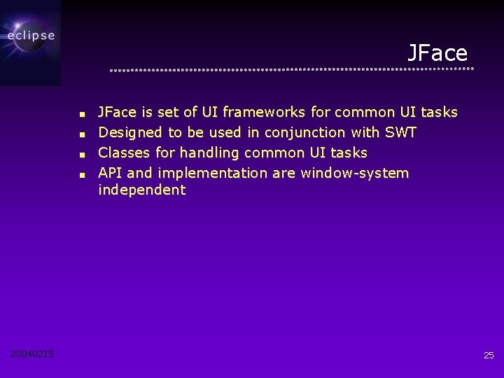 JFace ■ ■ 20040215 JFace is set of UI frameworks for common UI tasks