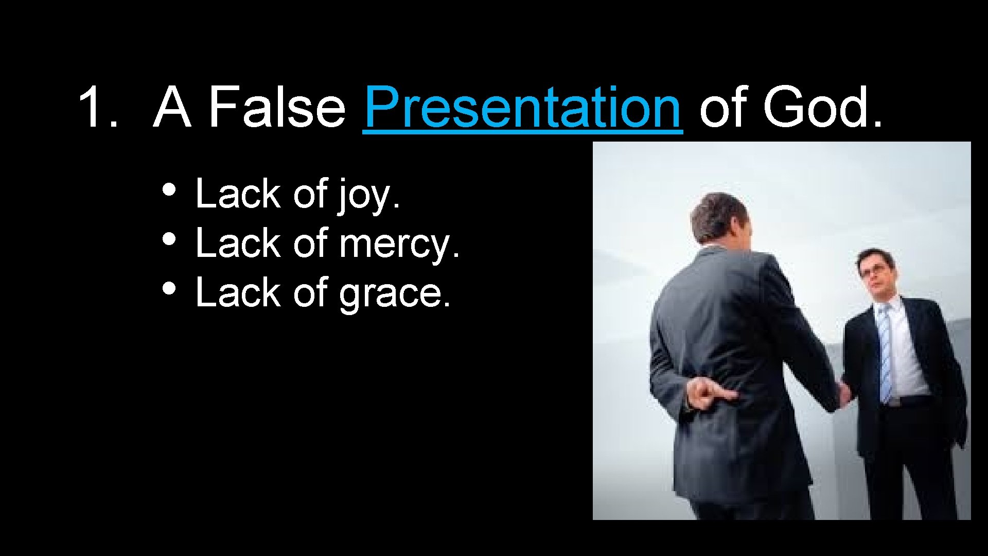 1. A False Presentation of God. • • • Lack of joy. Lack of