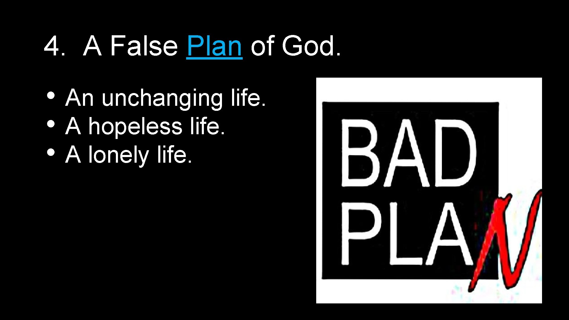 4. A False Plan of God. • • • An unchanging life. A hopeless