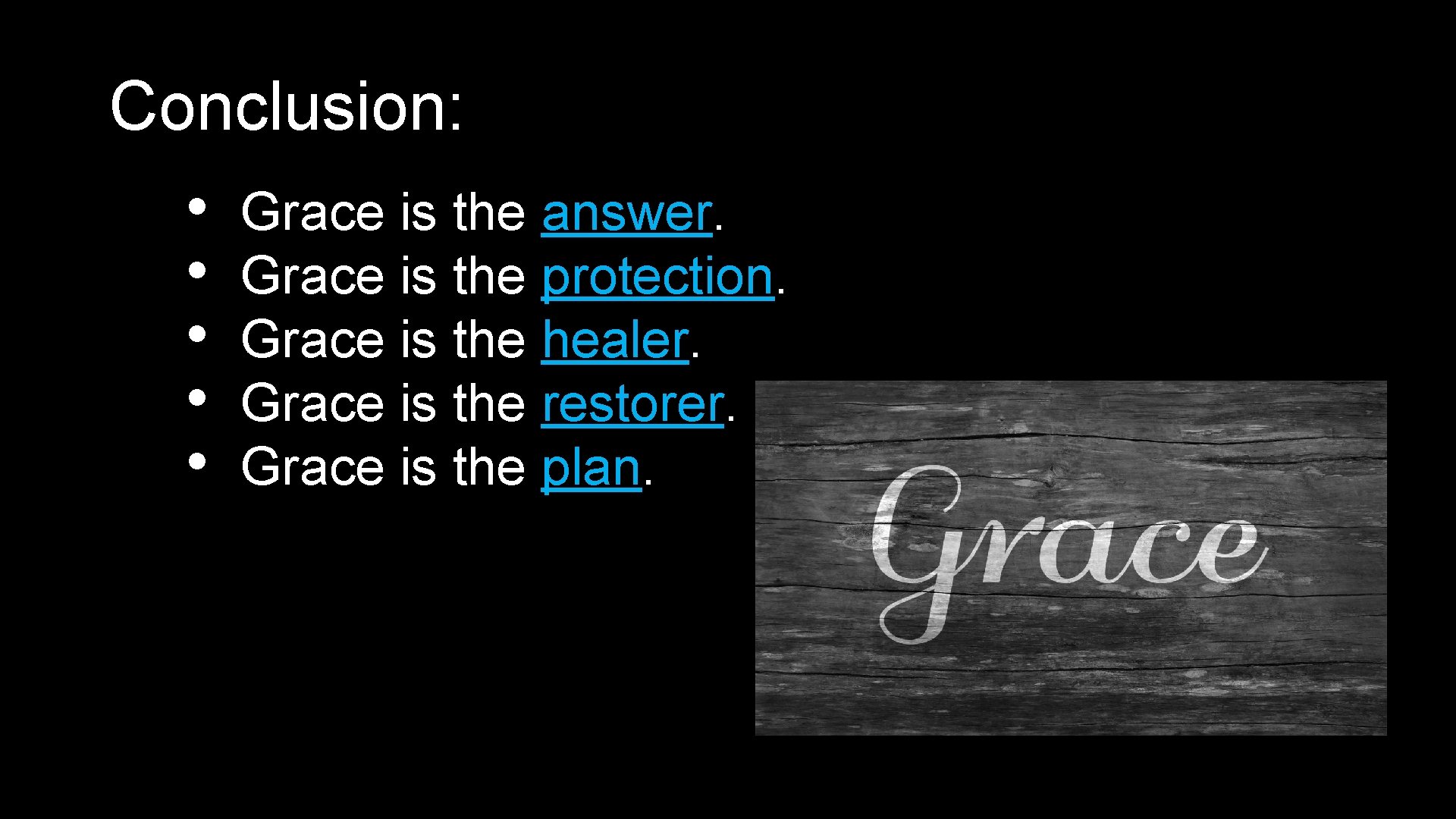 Conclusion: • Grace is the answer. • Grace is the protection. • Grace is