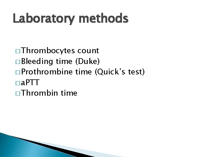 Laboratory methods � Thrombocytes count � Bleeding time (Duke) � Prothrombine time (Quick’s test)