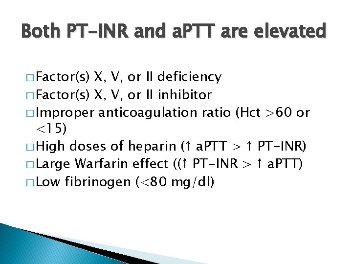 Both PT-INR and a. PTT are elevated � Factor(s) X, V, or II deficiency