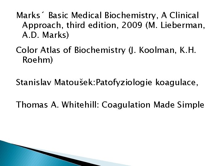 Marks´ Basic Medical Biochemistry, A Clinical Approach, third edition, 2009 (M. Lieberman, A. D.