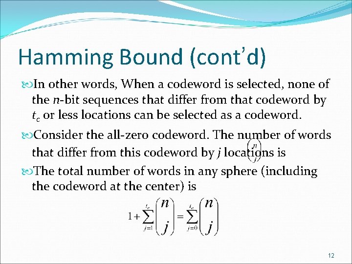 Hamming Bound (cont’d) In other words, When a codeword is selected, none of the Hamming Bound (cont’d) In other words, When a codeword is selected, none of the