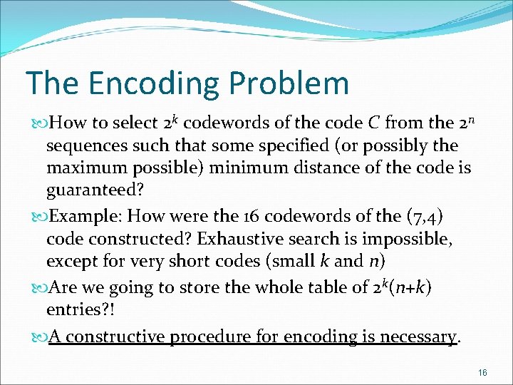 The Encoding Problem How to select 2 k codewords of the code C from The Encoding Problem How to select 2 k codewords of the code C from