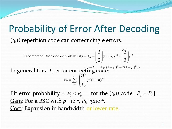 Probability of Error After Decoding (3, 1) repetition code can correct single errors. In Probability of Error After Decoding (3, 1) repetition code can correct single errors. In