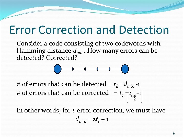 Error Correction and Detection Consider a code consisting of two codewords with Hamming distance Error Correction and Detection Consider a code consisting of two codewords with Hamming distance