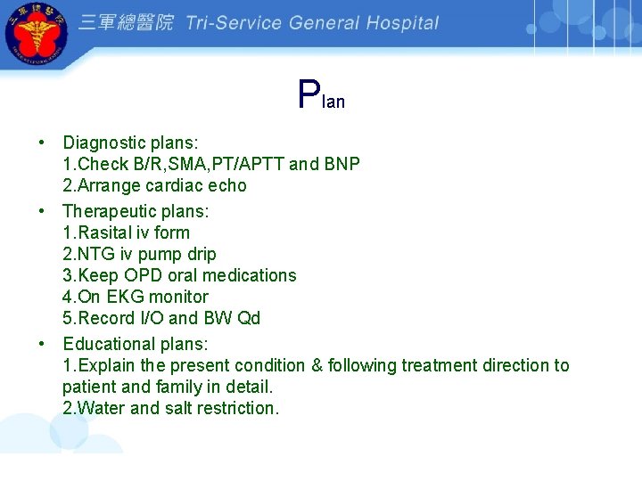 Plan • Diagnostic plans: 1. Check B/R, SMA, PT/APTT and BNP 2. Arrange cardiac