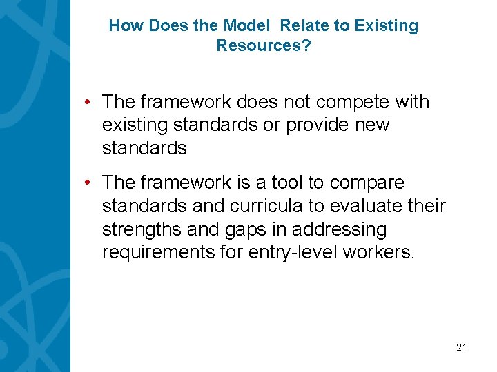 How Does the Model Relate to Existing Resources? • The framework does not compete