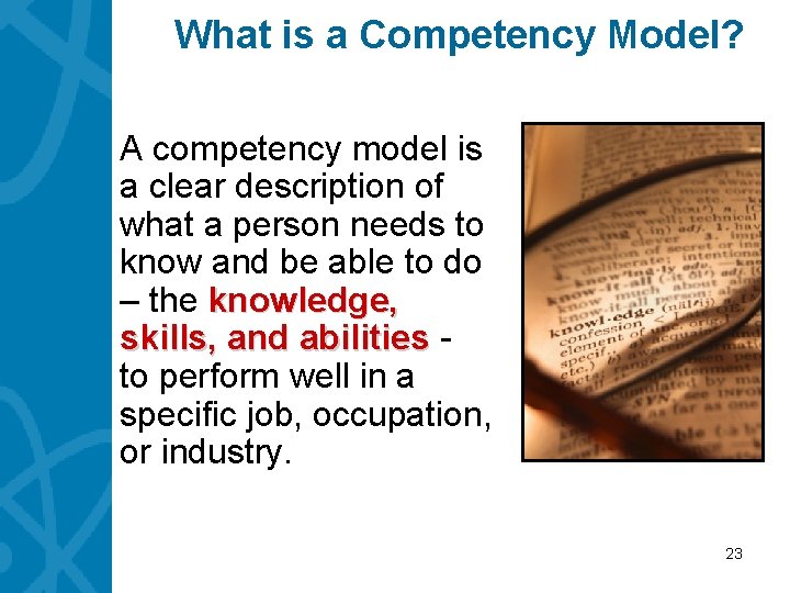 What is a Competency Model? A competency model is a clear description of what