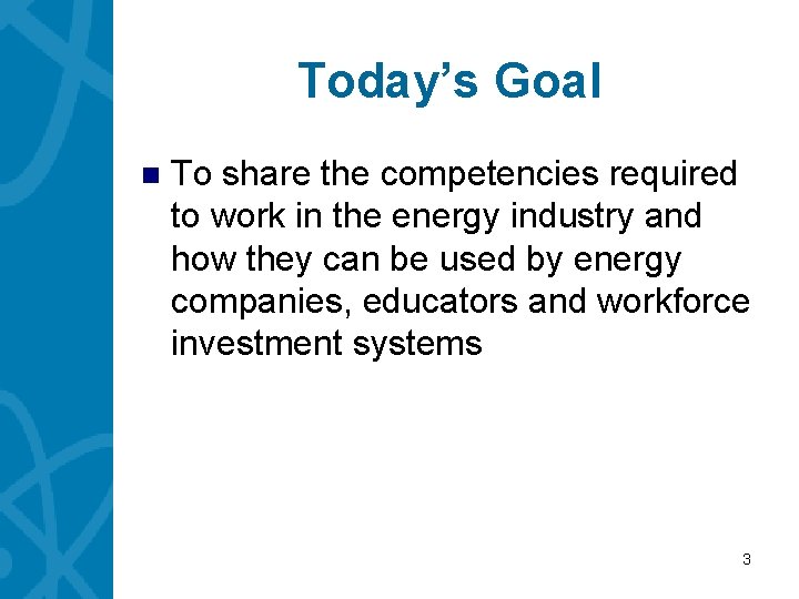Today’s Goal n To share the competencies required to work in the energy industry
