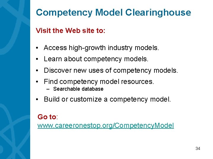 Competency Model Clearinghouse Visit the Web site to: • Access high-growth industry models. •
