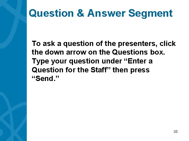 Question & Answer Segment To ask a question of the presenters, click the down