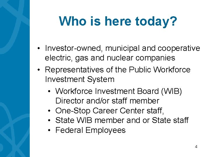 Who is here today? • Investor-owned, municipal and cooperative electric, gas and nuclear companies