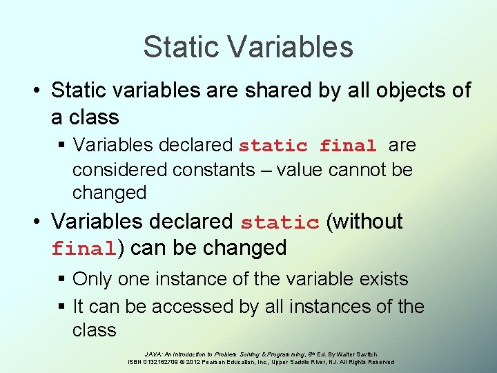 Static Variables • Static variables are shared by all objects of a class §