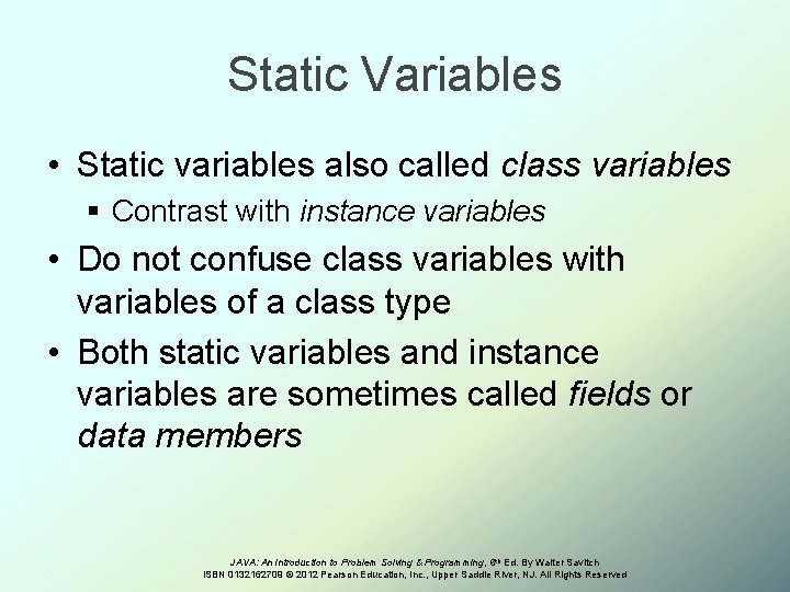 Static Variables • Static variables also called class variables § Contrast with instance variables