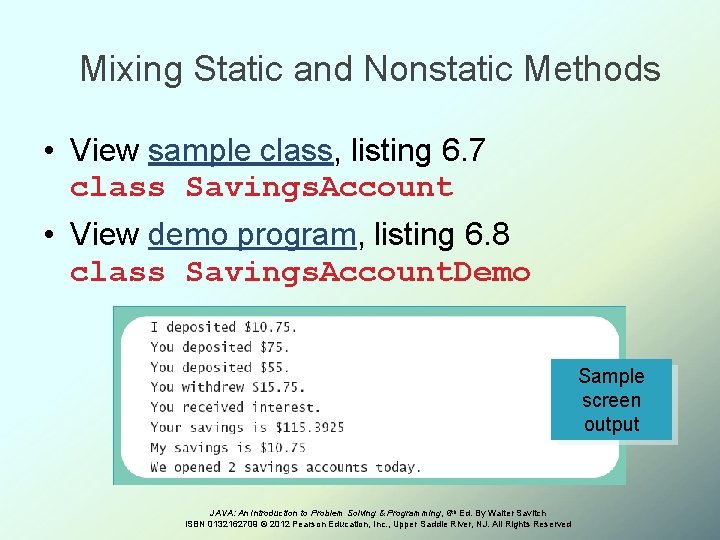 Mixing Static and Nonstatic Methods • View sample class, listing 6. 7 class Savings.