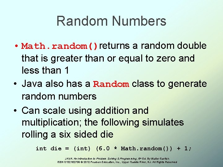 Random Numbers • Math. random()returns a random double that is greater than or equal