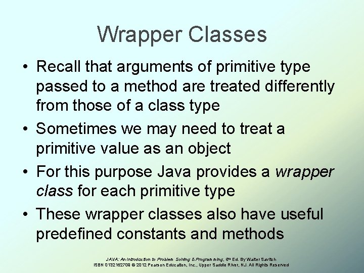 Wrapper Classes • Recall that arguments of primitive type passed to a method are