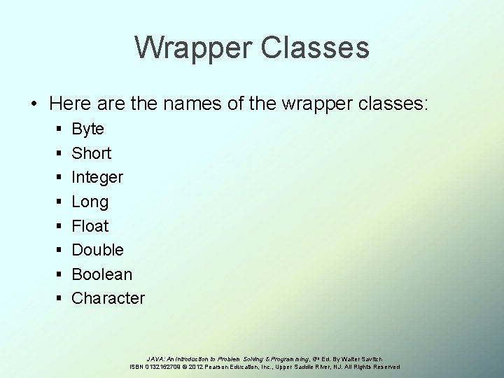 Wrapper Classes • Here are the names of the wrapper classes: § Byte §