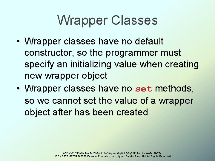 Wrapper Classes • Wrapper classes have no default constructor, so the programmer must specify