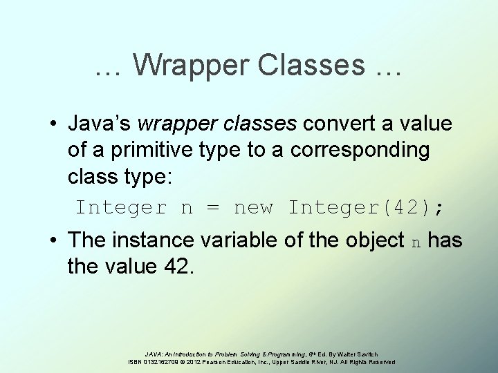 … Wrapper Classes … • Java’s wrapper classes convert a value of a primitive