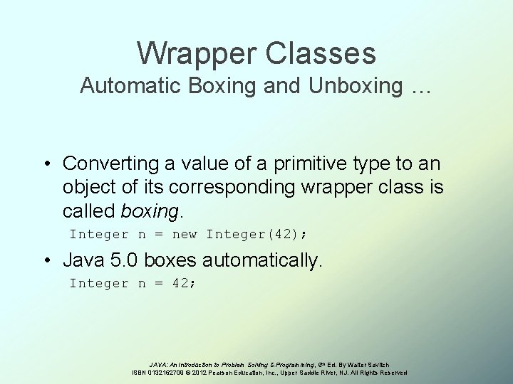 Wrapper Classes Automatic Boxing and Unboxing … • Converting a value of a primitive