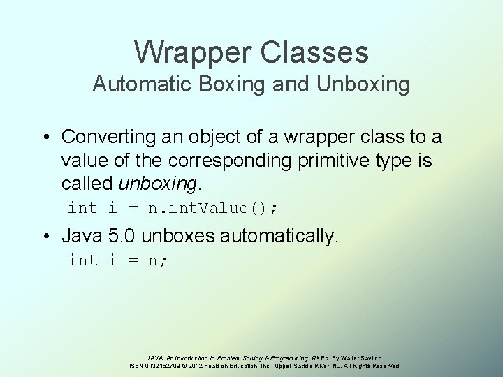 Wrapper Classes Automatic Boxing and Unboxing • Converting an object of a wrapper class