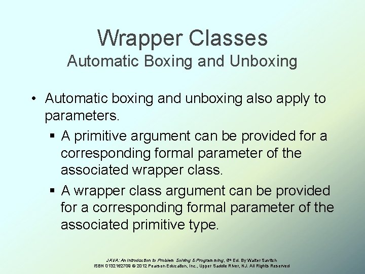 Wrapper Classes Automatic Boxing and Unboxing • Automatic boxing and unboxing also apply to