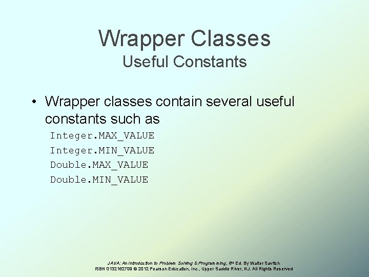 Wrapper Classes Useful Constants • Wrapper classes contain several useful constants such as Integer.