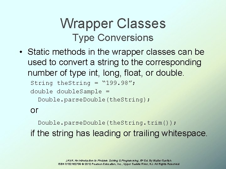 Wrapper Classes Type Conversions • Static methods in the wrapper classes can be used