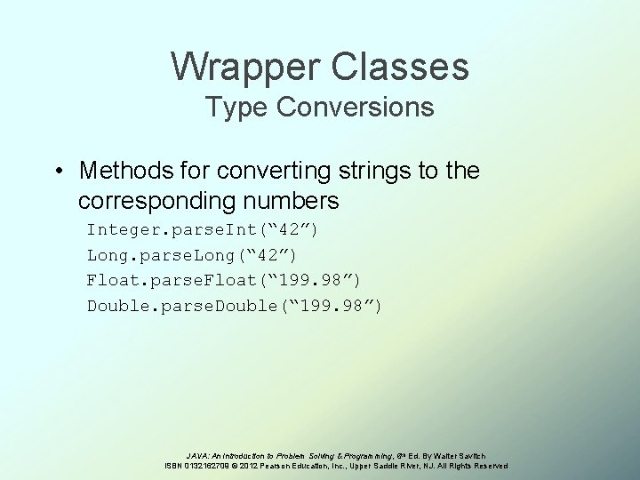 Wrapper Classes Type Conversions • Methods for converting strings to the corresponding numbers Integer.