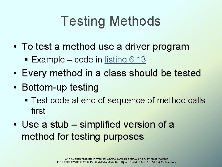 Testing Methods • To test a method use a driver program § Example –