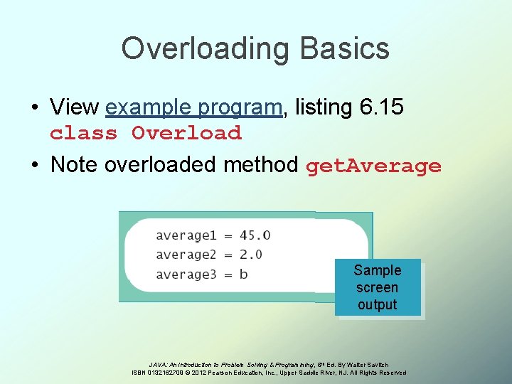Overloading Basics • View example program, listing 6. 15 class Overload • Note overloaded