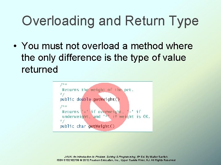 Overloading and Return Type • You must not overload a method where the only