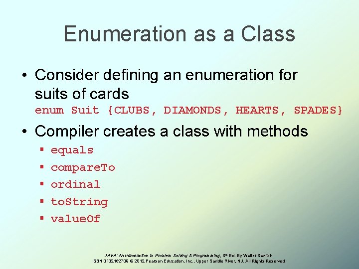 Enumeration as a Class • Consider defining an enumeration for suits of cards enum