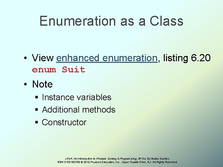 Enumeration as a Class • View enhanced enumeration, listing 6. 20 enum Suit •