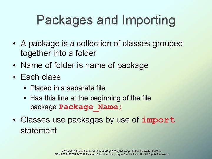 Packages and Importing • A package is a collection of classes grouped together into