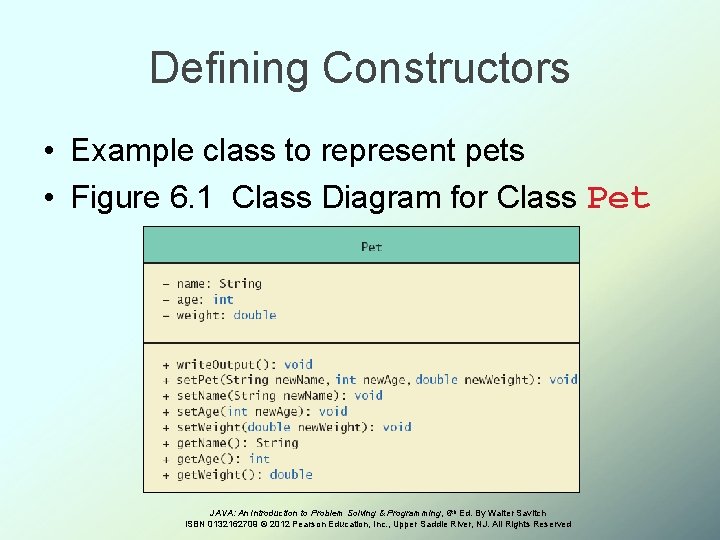 Defining Constructors • Example class to represent pets • Figure 6. 1 Class Diagram