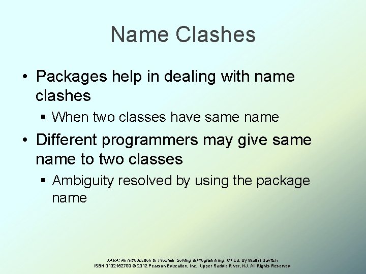 Name Clashes • Packages help in dealing with name clashes § When two classes