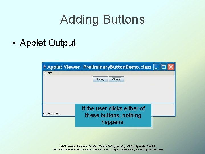 Adding Buttons • Applet Output If the user clicks either of these buttons, nothing