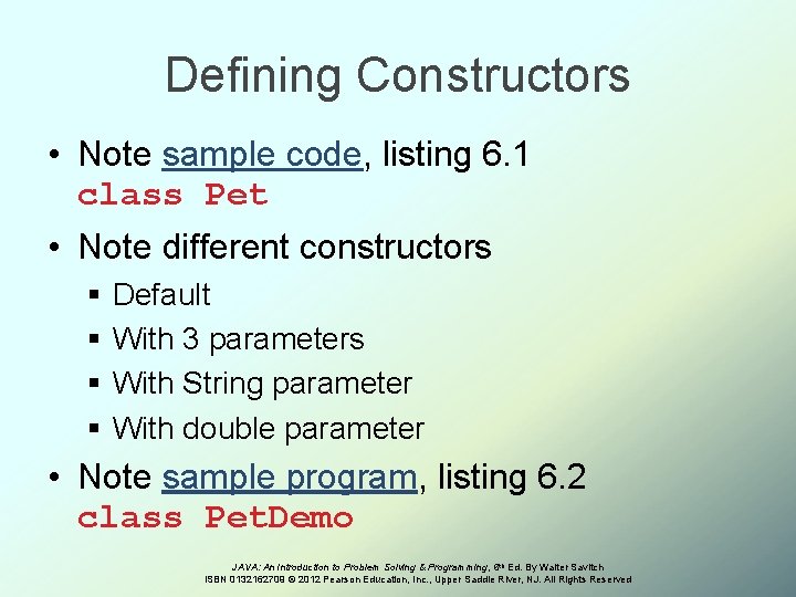 Defining Constructors • Note sample code, listing 6. 1 class Pet • Note different