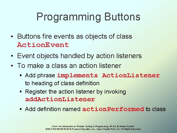Programming Buttons • Buttons fire events as objects of class Action. Event • Event