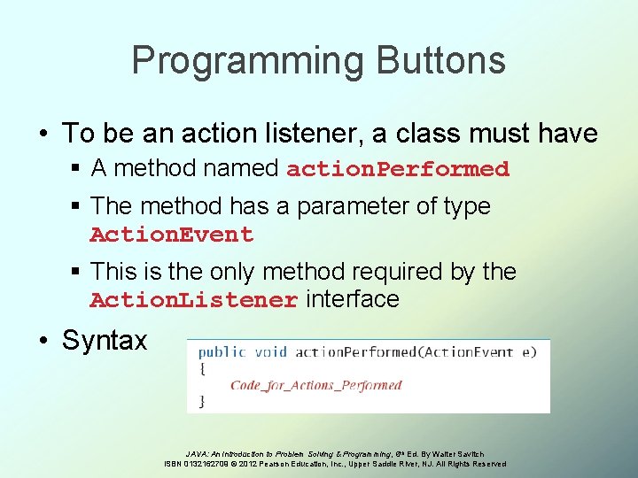 Programming Buttons • To be an action listener, a class must have § A